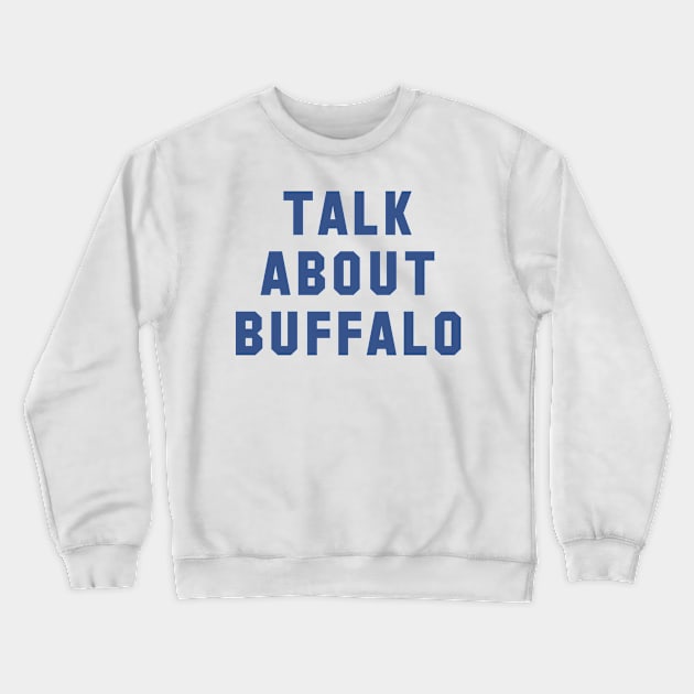 Talk About Buffalo (Blue) Crewneck Sweatshirt by Carl Cordes